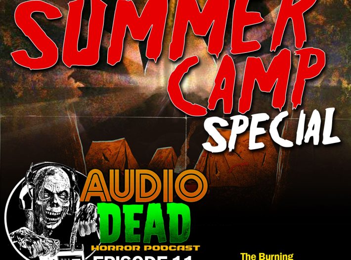 Summer Campout Horror Podcast Special! Audio Dead Ep 11