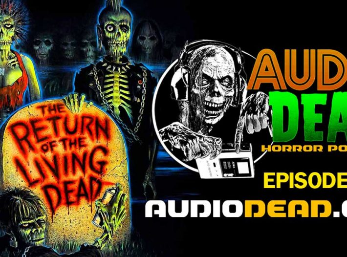Return of the Living Dead Episode 12 Audio Dead Horror Podcast