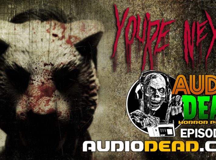 ‘You’re Next’ New Episode of Audio Dead Horror Podcast!