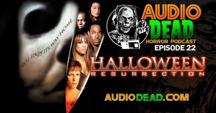 Audio Dead Horror Podcast talks Halloween Resurrection!