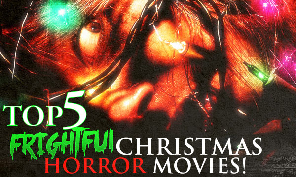 TOP FIVE FRIGHTFUL CHRISTMAS FILMS!