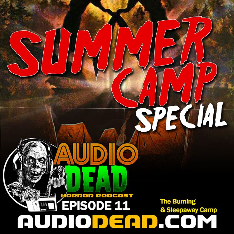 Summer Campout Horror Podcast Special! Audio Dead Ep 11