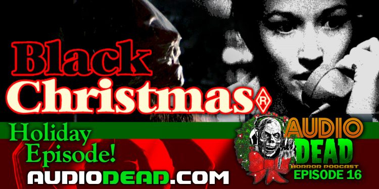 Its a Black Christmas on the Latest Episode of Audio Dead Horror Podcast