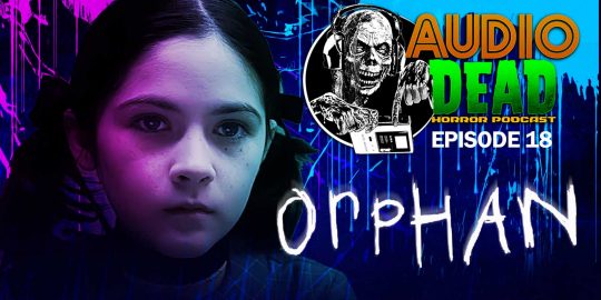 Orphan Horror movie on Audio Dead Horror Podcast!