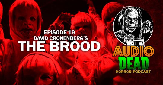 Raging killer kids attack in ‘The Brood’ on Episode 19 of Audio Dead podcast!